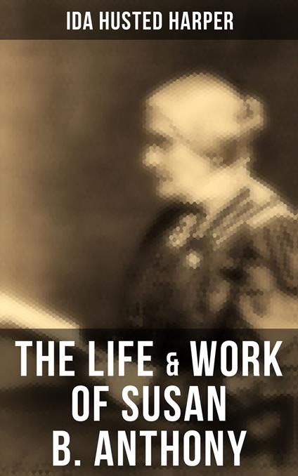 The Life & Work of Susan B. Anthony