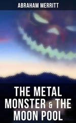 The Metal Monster & The Moon Pool