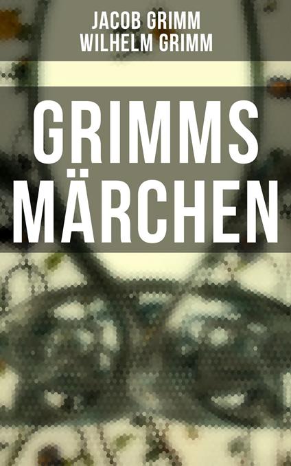 Grimms Märchen - Jacob Grimm,Wilhelm Grimm - ebook