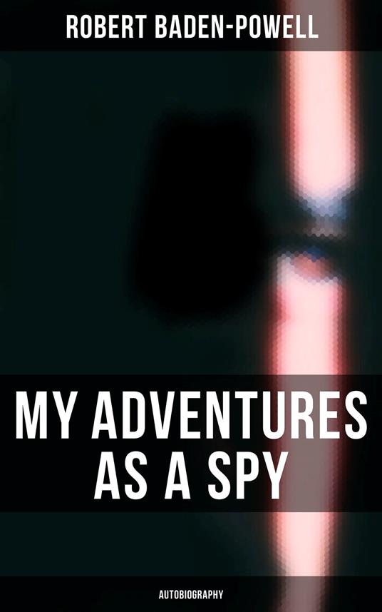 My Adventures as a Spy: Autobiography