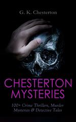 CHESTERTON MYSTERIES: 100+ Crime Thrillers, Murder Mysteries & Detective Tales