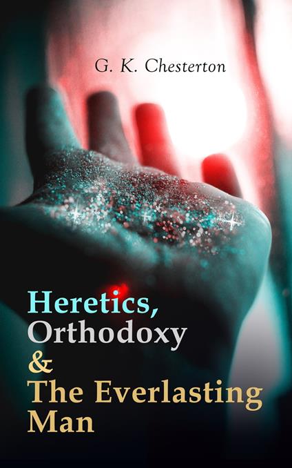 Heretics, Orthodoxy & The Everlasting Man