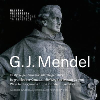 Gregor Johann Mendel: Ways to the genome of the founder of genetics Begrunder der Genetik - die Wege zu seinem Genom Cesty ke genomu zakladatele genetiky - cover