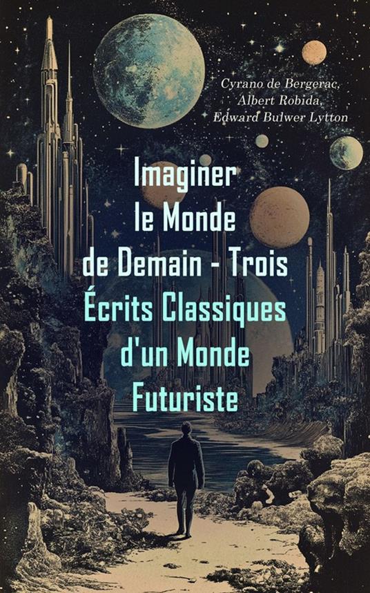 Imaginer le Monde de Demain - Trois Écrits Classiques d'un Monde Futuriste