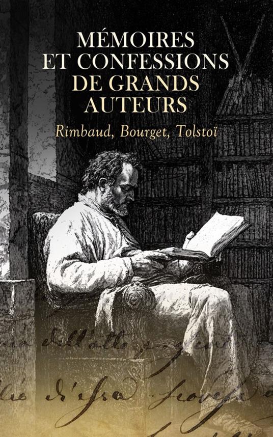 Mémoires et Confessions de Grands Auteurs : Rimbaud, Bourget, Tolstoï