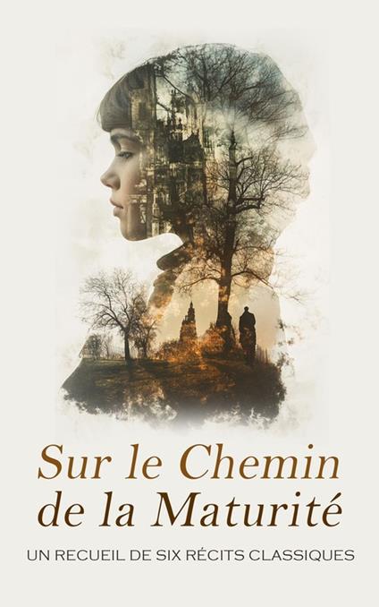Sur le Chemin de la Maturité : Un Recueil de Six Récits Classiques