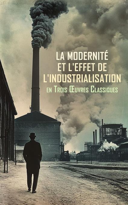 La Modernité et l'Effet de l'Industrialisation en Trois Œuvres Classiques - Claude-Henri de Saint-Simon,Emile Verhaeren,Emile Zola - ebook