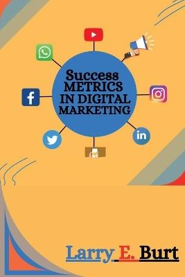 Success Metrics in Digital Marketing - Larry E Burt - cover