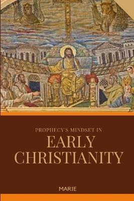 Prophecy's Mindset in Early Christianity - Marie - cover