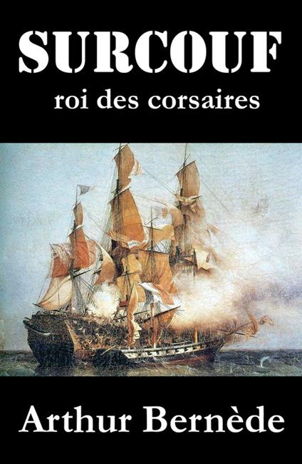 Surcouf, roi des corsaires, roman d’aventures