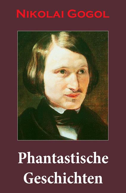 Phantastische Geschichten - Nikolaj Vasilievich Gogol,Ludwig Rubiner - ebook