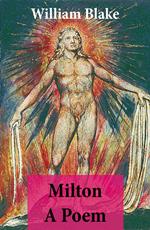 Milton A Poem (Illuminated Manuscript with the Original Illustrations of William Blake)