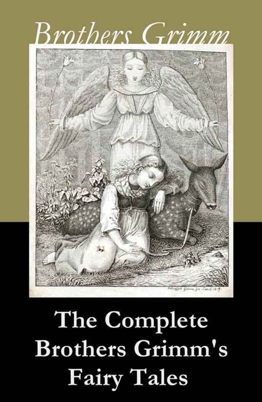 The Complete Brothers Grimm's Fairy Tales (over 200 fairy tales and legends) - Jacob Grimm,Wilhelm Grimm - ebook