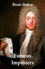 Famous Imposters (Pretenders & Hoaxes including Queen Elizabeth and many more revealed by Bram Stoker)