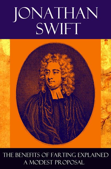 The Benefits of Farting Explained + A Modest Proposal - Jonathan Swift - ebook