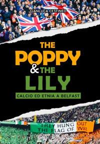 The Poppy & the Lily. Calcio ed etnia a Belfast - Gianluca Cettineo - copertina
