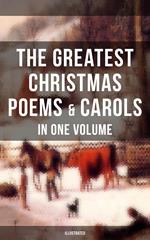 The Greatest Christmas Poems & Carols in One Volume (Illustrated)