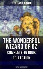 THE WONDERFUL WIZARD OF OZ – Complete 16 Book Collection (Fantasy Classics Series)