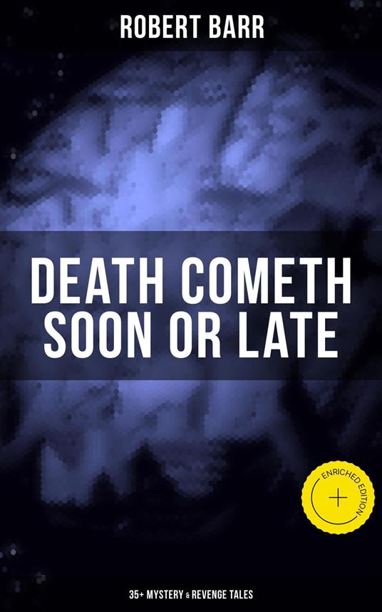 DEATH COMETH SOON OR LATE: 35+ Mystery & Revenge Tales