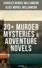 C. N. Williamson & A. N. Williamson: 30+ Murder Mysteries & Adventure Novels (Illustrated)