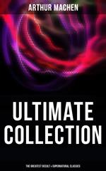 Arthur Machen - Ultimate Collection: The Greatest Occult & Supernatural Classics