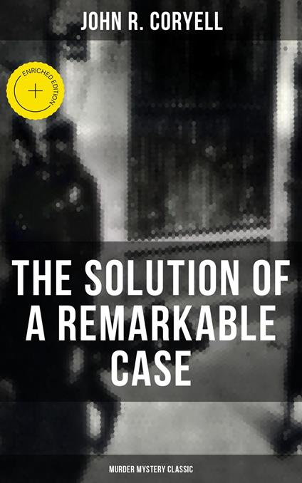 THE SOLUTION OF A REMARKABLE CASE (Murder Mystery Classic)