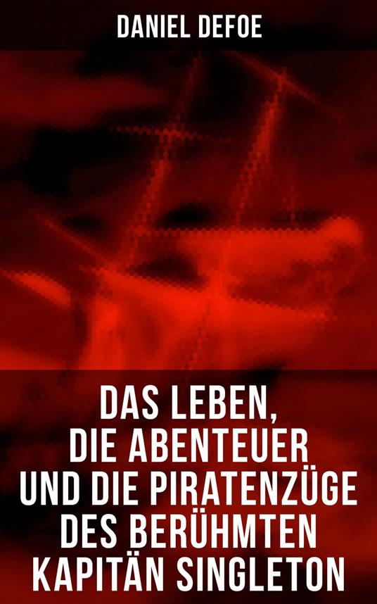 Das Leben, die Abenteuer und die Piratenzüge des berühmten Kapitän Singleton - Daniel Defoe - ebook