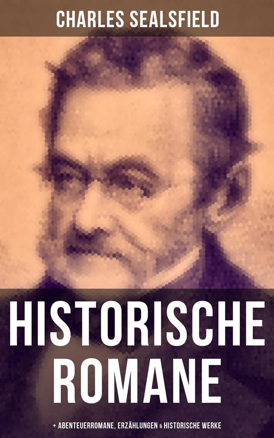 Charles Sealsfield: Historische Romane, Abenteuerromane, Erzählungen & Historische Werke