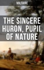 The Sincere Huron, Pupil of Nature