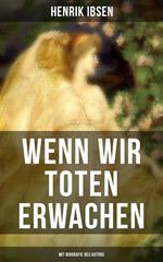 Wenn wir Toten erwachen (Mit Biografie des Autors)