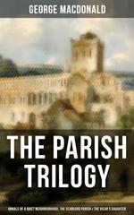 THE PARISH TRILOGY - Annals of a Quiet Neighbourhood, The Seaboard Parish & The Vicar's Daughter