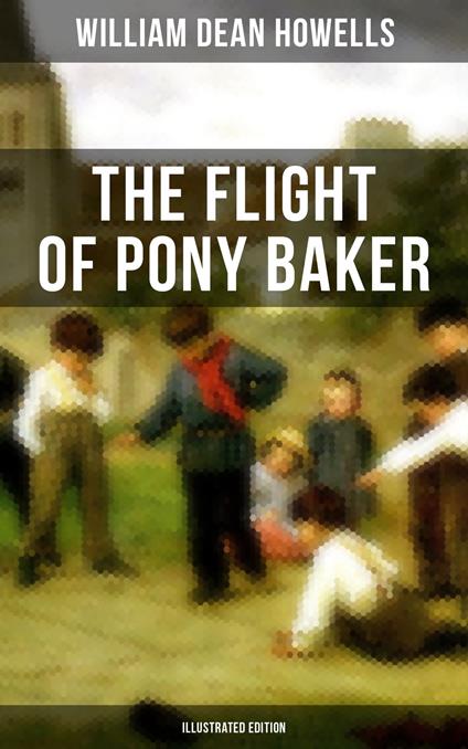 The Flight of Pony Baker (Illustrated Edition) - Howells William Dean,Florence Scovel Shinn - ebook