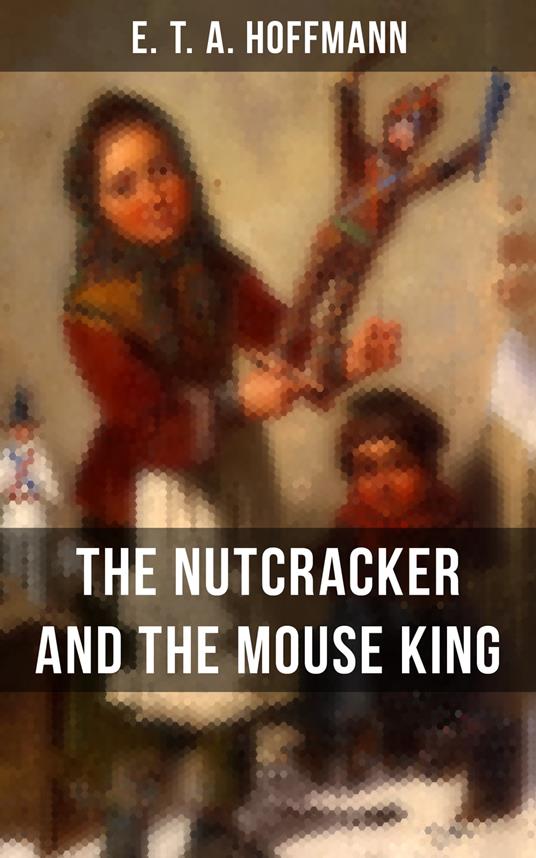 THE NUTCRACKER AND THE MOUSE KING - Hoffmann, E.T.A. - ebook