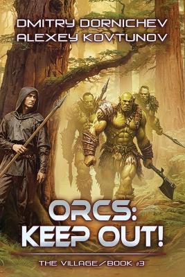 Orcs: Keep Out! (The Village Book #3): A LitRPG Progression Fantasy Series - Alexey Kovtunov,Dmitry Dornichev - cover