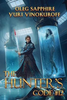 The Hunter's Code: Book 12: A Portal Progression Fantasy Series - Oleg Sapphire,Yuri Vinokuroff - cover