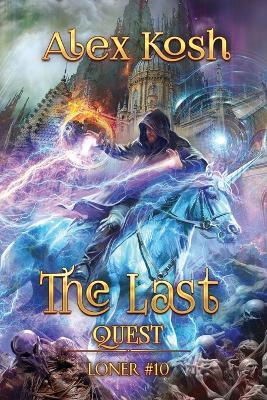 The Last Quest (Loner Book #10): LitRPG Series - Alex Kosh - cover