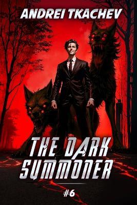 The Dark Summoner (Book 6): A Portal Progression Fantasy Series - Andrei Tkachev - cover