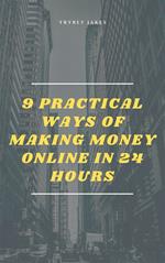 9 Practical Ways of Making Money Online in 24 Hours