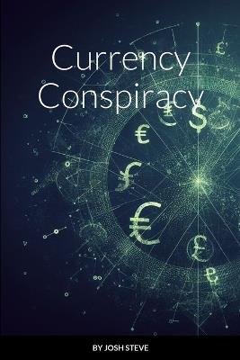 Currency Conspiracy - Josh Steve - cover