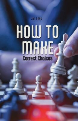 How to Make Correct Choices - Ján Lilko - cover