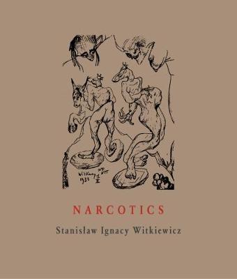 Narcotics: Nicotine, Alcohol, Cocaine, Peyote, Morphine, Ether + Appendices - Stanislaw Ignacy Witkiewicz - cover