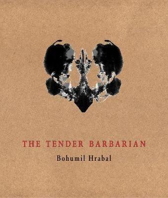 The Tender Barbarian: Pedagogic Texts - Bohumil Hrabal - cover