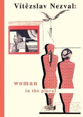 Woman in the Plural: Verse, Diary Entries, Poetry for the Stage, Surrealist Experiments - Vitezslav Nezval - cover