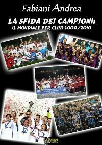 La sfida dei campioni. Il mondiale per club 2000-2010 - Andrea Fabiani - ebook
