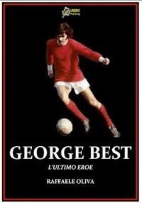 George Best. L'ultimo eroe - Raffaele Oliva - ebook