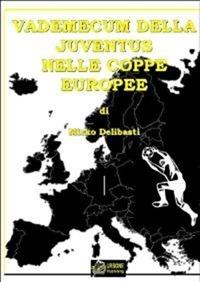 Vademecum della Juventus nelle coppe europee - Mirko Delibasti - ebook