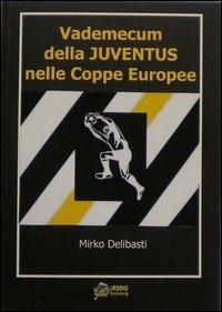 Vademecum della juventus nelle coppe europee - Mirko Delibasti - copertina