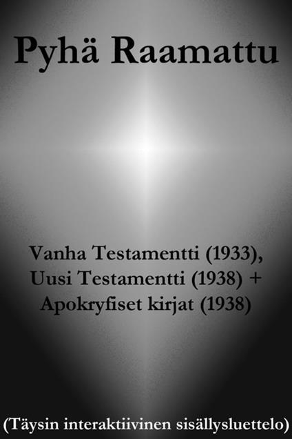 Pyhä Raamattu - Vanha Testamentti (1933), Uusi Testamentti (1938) + Apokryfiset kirjat (1938) - Jumalan Sana - ebook