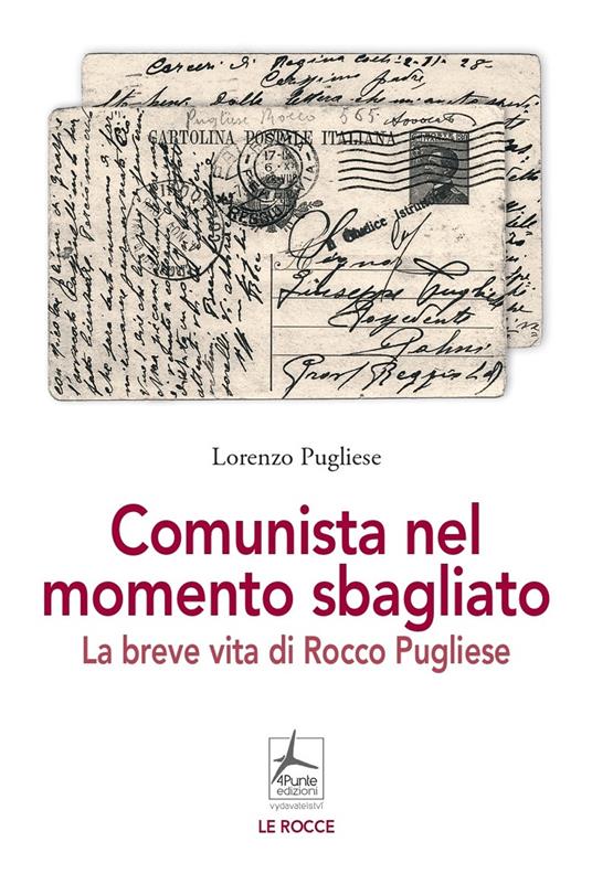 Comunista nel momento sbagliato. La breve vita di Rocco Pugliese - Lorenzo Pugliese - copertina