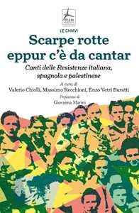 Libro Scarpe rotte eppur c'è da cantar. Canti delle Resistenze italiana, spagnola e palestinese 